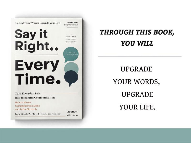 Say It Right, Every Time: Master Confident, Empathetic Communication for Every Occasion